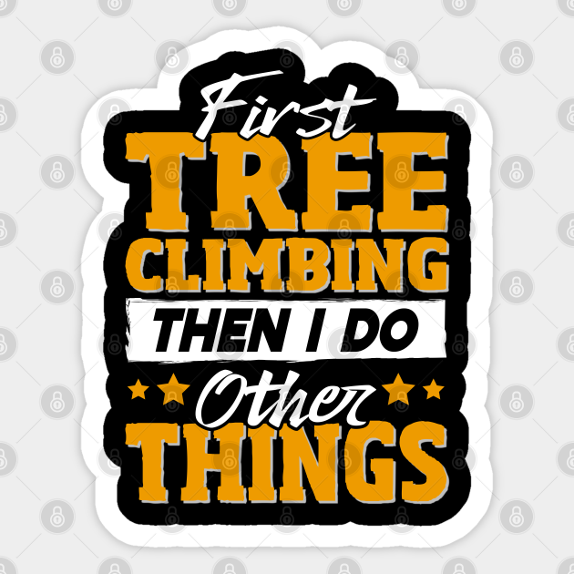 Funny Tree Climbing Quote Tree Climbing Sticker TeePublic